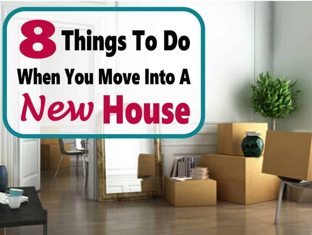 things to do when moving into a new home Moving into important things when